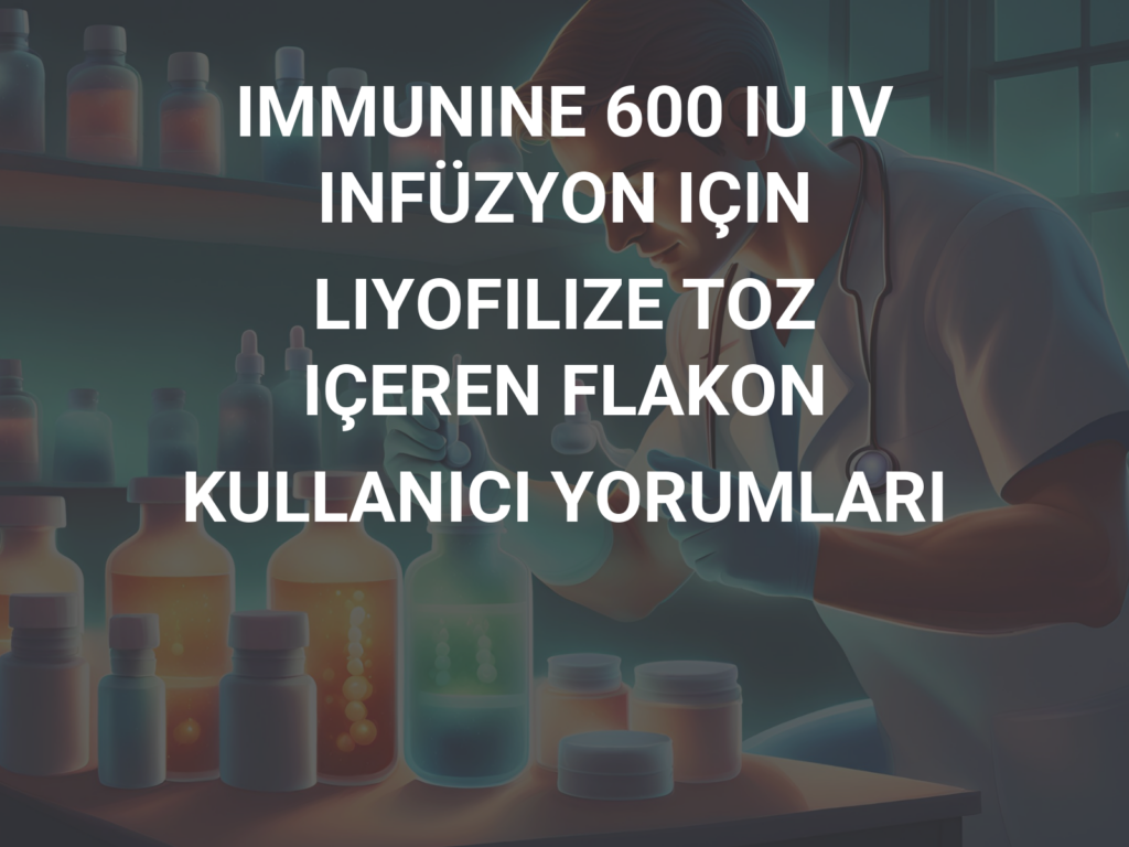 Immunine 600 Iu Iv İnfüzyon İçin Liyofilize Toz İçeren Flakon 1 Immunine 600 Iu Iv Infuzyon Icin Liyofilize Toz Iceren Flakon 22342