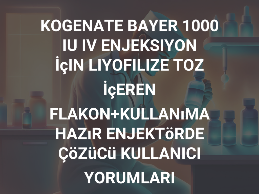 Kogenate Bayer 1000 Iu Iv Enj. İçin Liyofilize Toz İçeren Flakon+Kullanima Hazır Enjektorde Çözücü 1 Kogenate Bayer 1000 Iu Iv Enj. Icin Liyofilize Toz Iceren Flakonkullanima Hazir Enjektorde Cozucu 31207