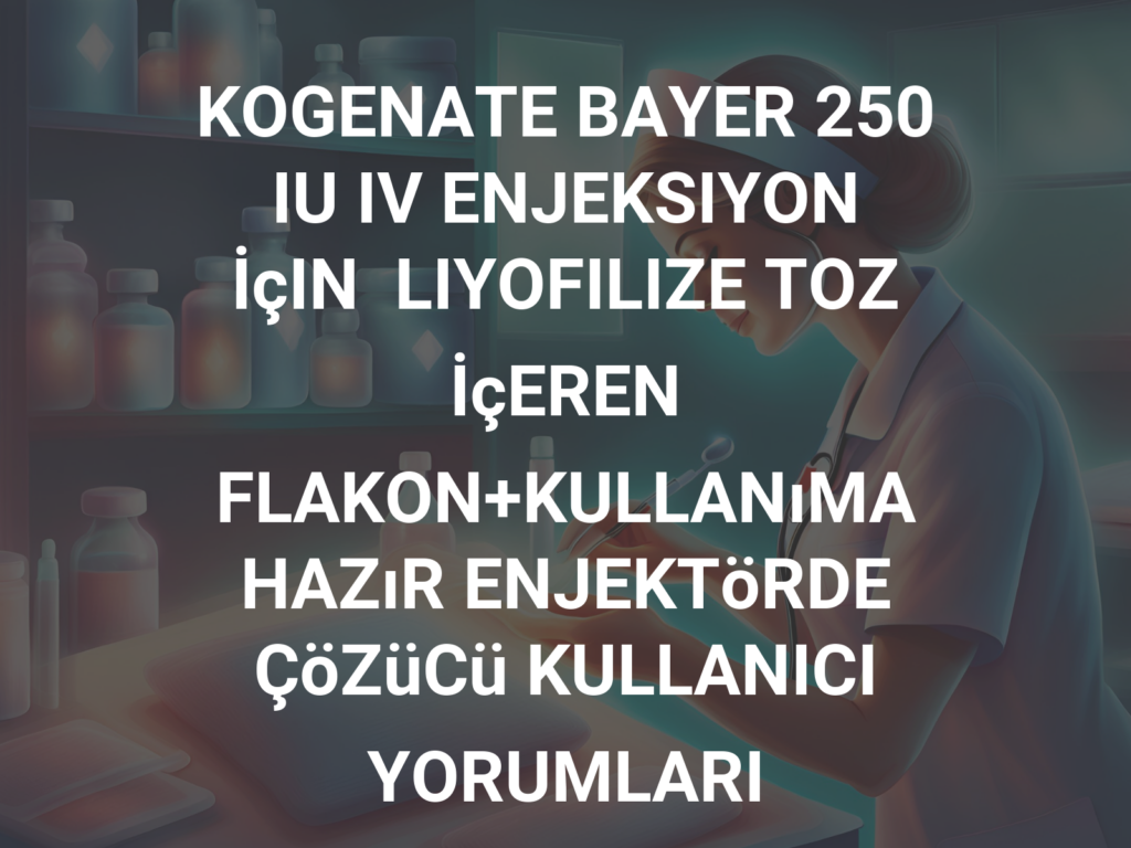 Kogenate Bayer 250 Iu Iv Enj. Icin Liyofilize Toz Iceren Flakonkullanima Hazir Enjektorde Cozucu 31209