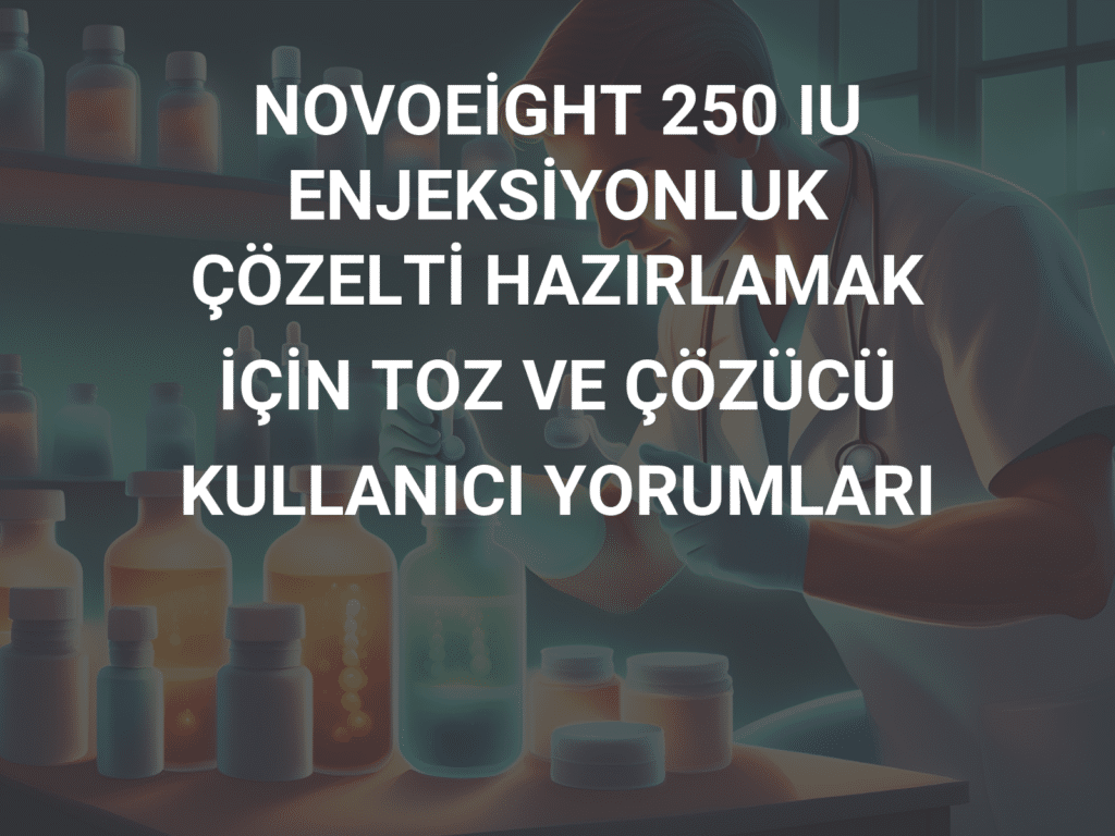 Novoeight 250 Iu Enjeksiyonluk Çözelti Hazırlamak İçin Toz Ve Çözücü 1 Novoeight 250Iu Enjeksiyonluk Cozelti Hazirlamak Icin Toz Ve Cozucu 23885